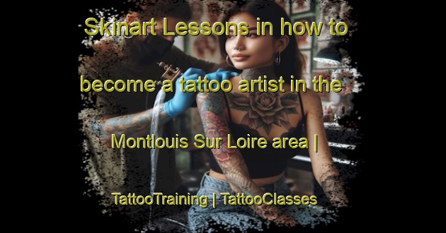 Skinart Lessons in how to become a tattoo artist in the Montlouis Sur Loire area | TattooTraining | TattooClasses | SkinartTraining-France